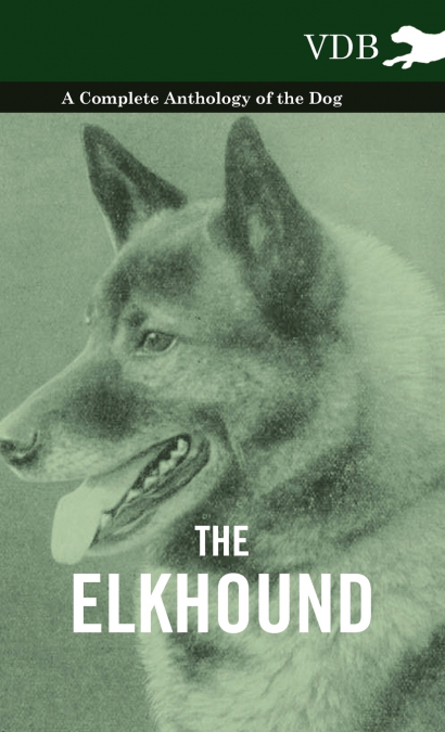 The Elkhound - A Complete Anthology of the Dog -