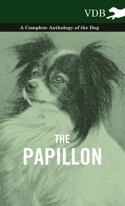 The Papillon - A Complete Anthology of the Dog