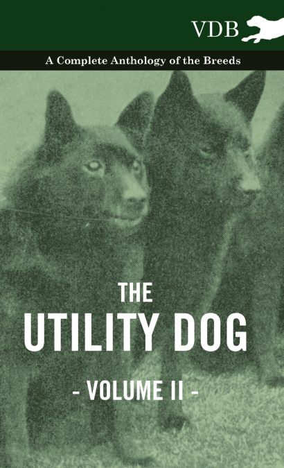 The Utility Dog Vol. II. - A Complete Anthology of the Breeds