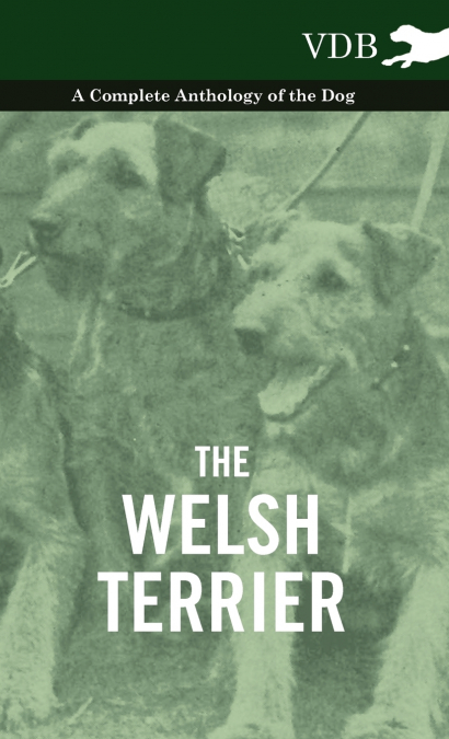 The Welsh Terrier - A Complete Anthology of the Dog