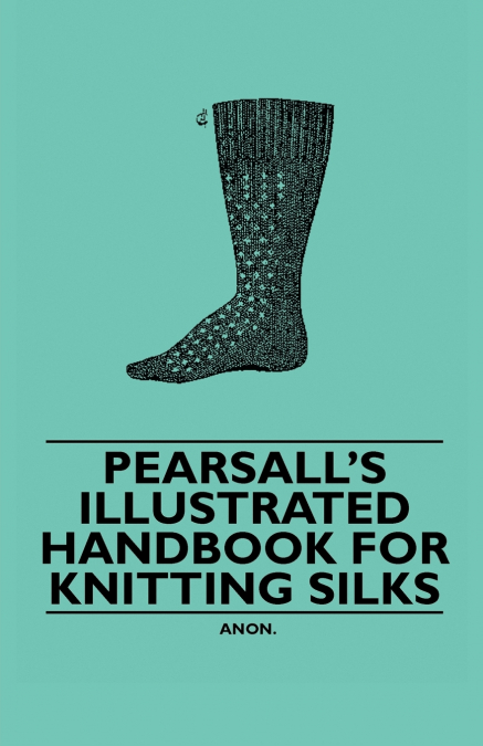 Pearsall’s Illustrated Handbook for Knitting Silks