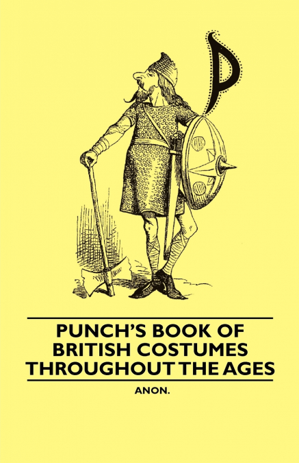 Punch’s Book of British Costumes throughout the Ages