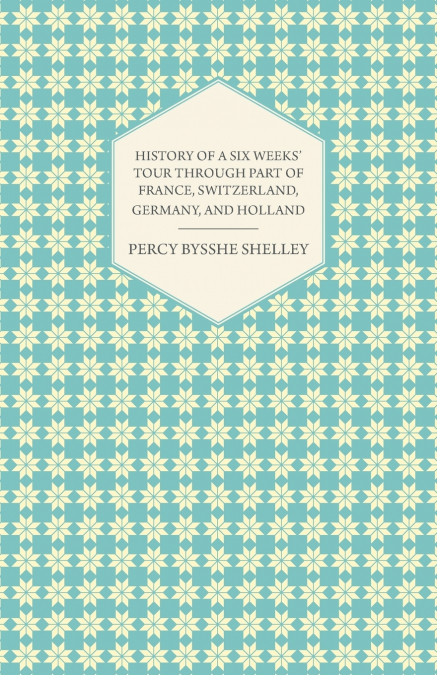 History of a Six Weeks’ Tour Through a Part of France, Switzerland, Germany, and Holland