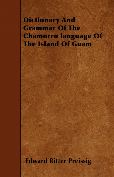 Dictionary And Grammar Of The Chamorro language Of The Island Of Guam