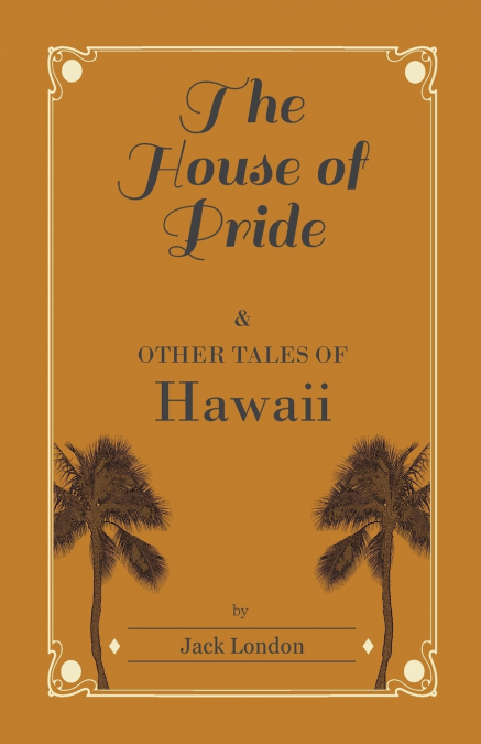 The House of Pride, and Other Tales of Hawaii