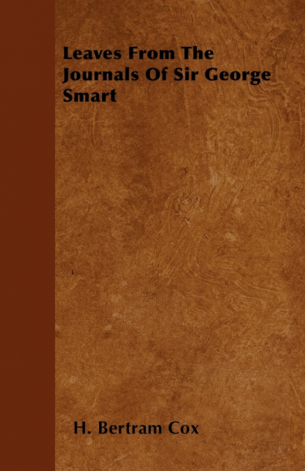 Leaves From The Journals Of Sir George Smart