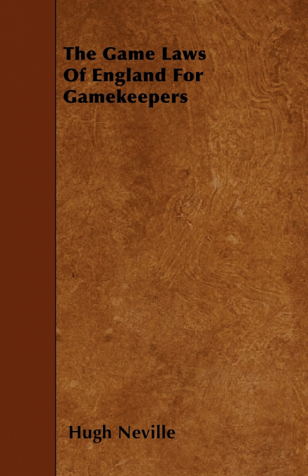 The Game Laws Of England For Gamekeepers