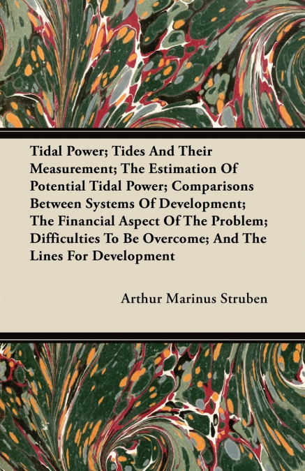 Tidal Power; Tides And Their Measurement; The Estimation Of Potential Tidal Power; Comparisons Between Systems Of Development; The Financial Aspect Of The Problem; Difficulties To Be Overcome; And The