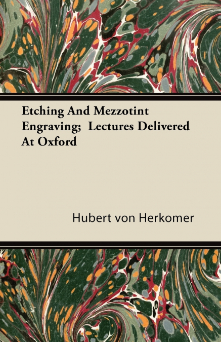 Etching And Mezzotint Engraving;  Lectures Delivered At Oxford