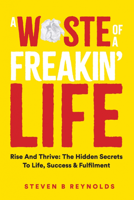 A WASTE OF A FREAKIN LIFE