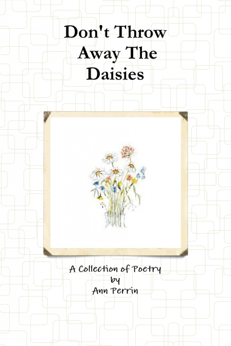 Don’t Throw Away The Daisies