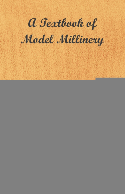 A Textbook of Model Millinery