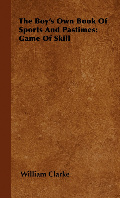 The Boy’s Own Book Of Sports And Pastimes