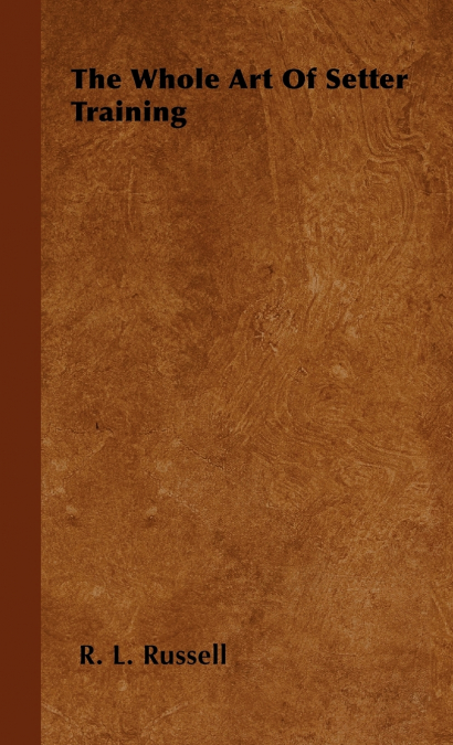 The Whole Art Of Setter Training