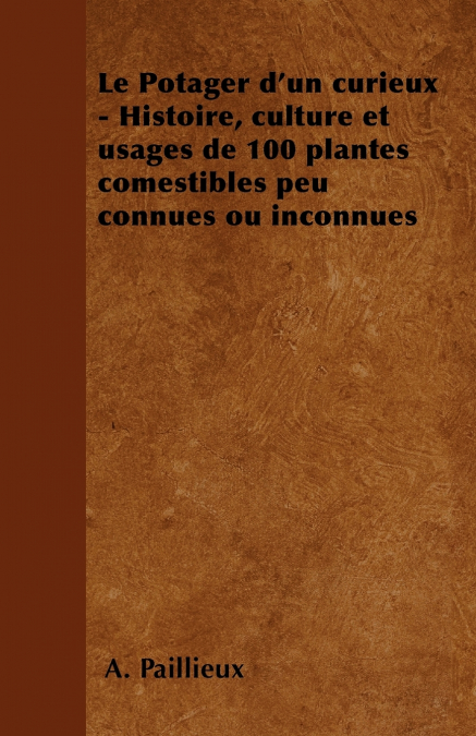 Le Potager d’un curieux - Histoire, culture et usages de 100 plantes comestibles peu connues ou inconnues