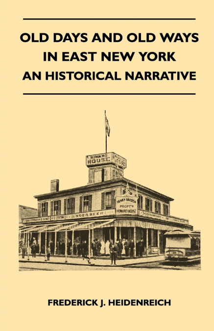 Old Days And Old Ways In East New York - An Historical Narrative
