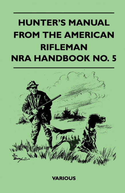 Hunter’s Manual from the American Rifleman - Nra Handbook No. 5