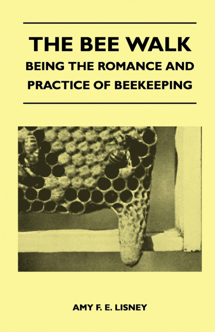 The Bee Walk - Being The Romance And Practice Of Beekeeping