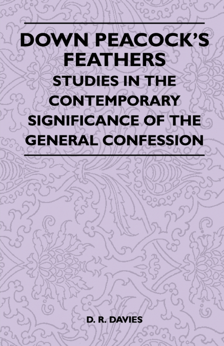 Down Peacock’s Feathers - Studies In The Contemporary Significance Of The General Confession