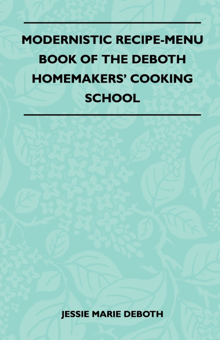 Modernistic Recipe-Menu Book Of The DeBoth Homemakers’ Cooking School