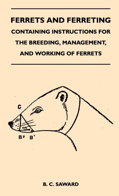 Ferrets And Ferreting - Containing Instructions For The Breeding, Management, And Working Of Ferrets