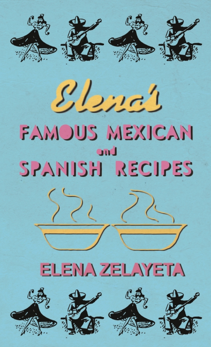 Elena’s Famous Mexican And Spanish Recipes