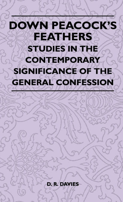 Down Peacock’s Feathers - Studies In The Contemporary Significance Of The General Confession