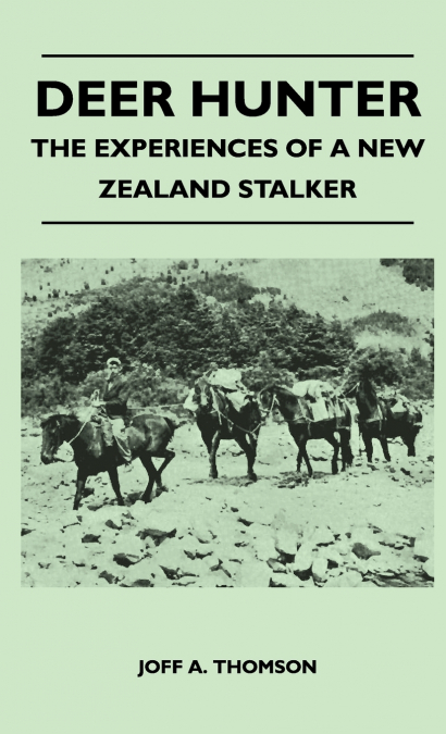 Deer Hunter - The Experiences Of A New Zealand Stalker