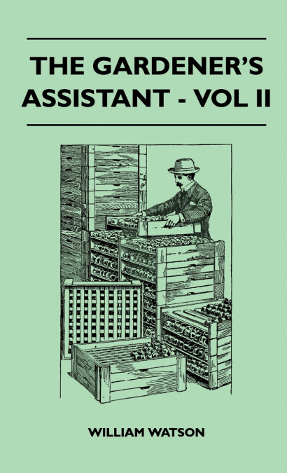 The Gardener’s Assistant - Vol II