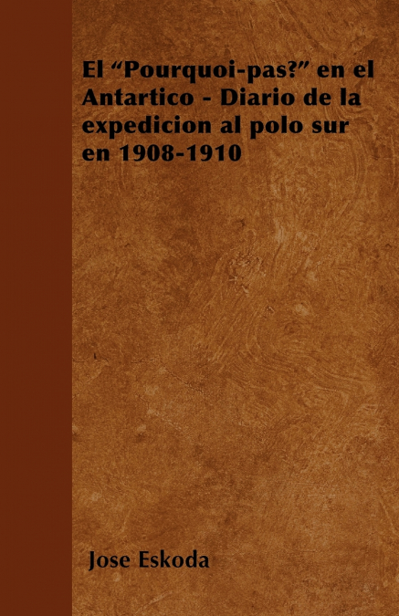 El 'Pourquoi-pas?' en el Antártico - Diario de la expedición al polo sur en 1908-1910
