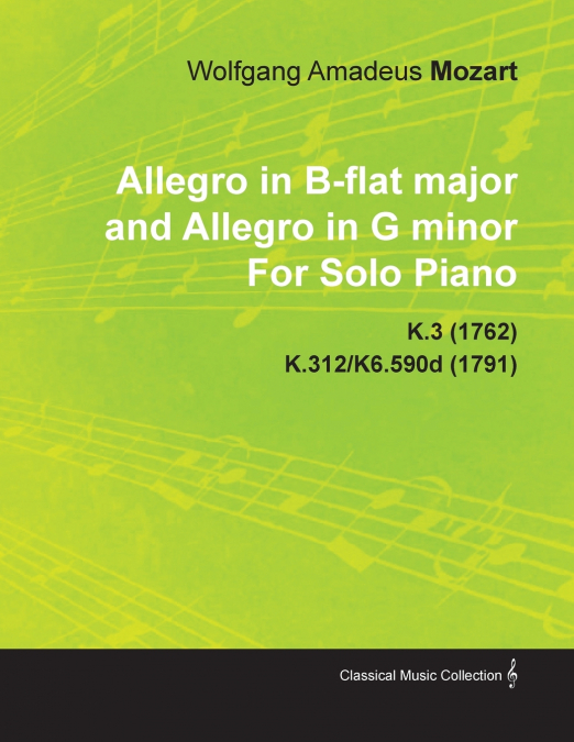 Allegro in B-Flat Major and Allegro in G Minor by Wolfgang Amadeus Mozart for Solo Piano K.3 (1762) K.312/K6.590d (1791)