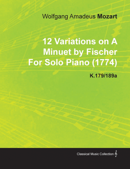 12 Variations on a Minuet by Fischer by Wolfgang Amadeus Mozart for Solo Piano (1774) K.179/189a