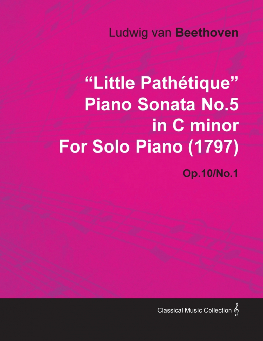 'Little Pathétique' Piano Sonata No.5 in C Minor by Ludwig Van Beethoven for Solo Piano (1797) Op.10/No.1