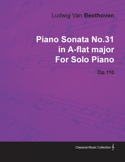 Piano Sonata No. 31 - In A-Flat Major - Op. 110 - For Solo Piano;With a Biography by Joseph Otten