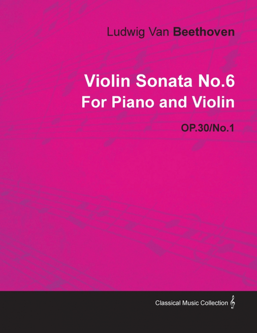 Violin Sonata No. 6 - Op. 30/No. 1 - For Piano and Violin;With a Biography by Joseph Otten
