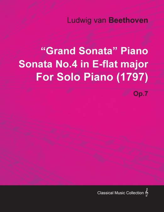 'Grand Sonata' Piano Sonata No.4 in E-Flat Major by Ludwig Van Beethoven for Solo Piano (1797) Op.7