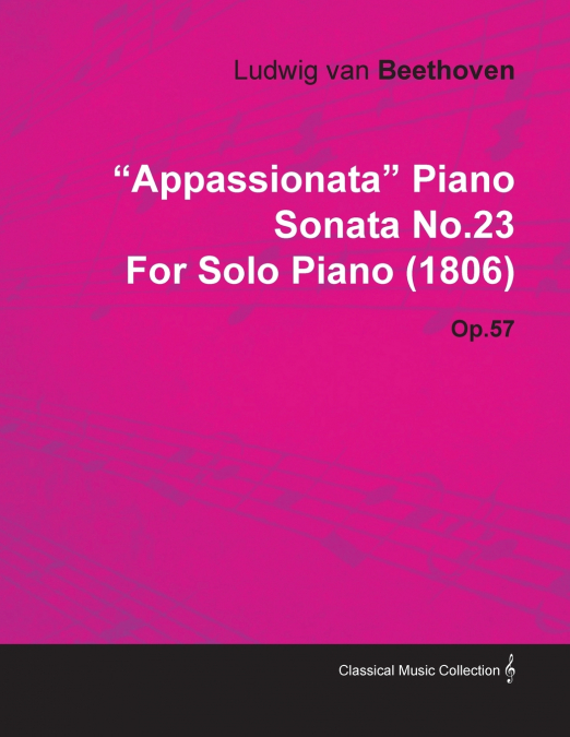 'Appassionata' Piano Sonata No.23 by Ludwig Van Beethoven for Solo Piano (1806) Op.57