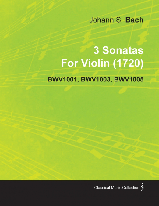 3 Sonatas by Johann Sebastian Bach for Violin (1720) Bwv1001, Bwv1003, Bwv1005
