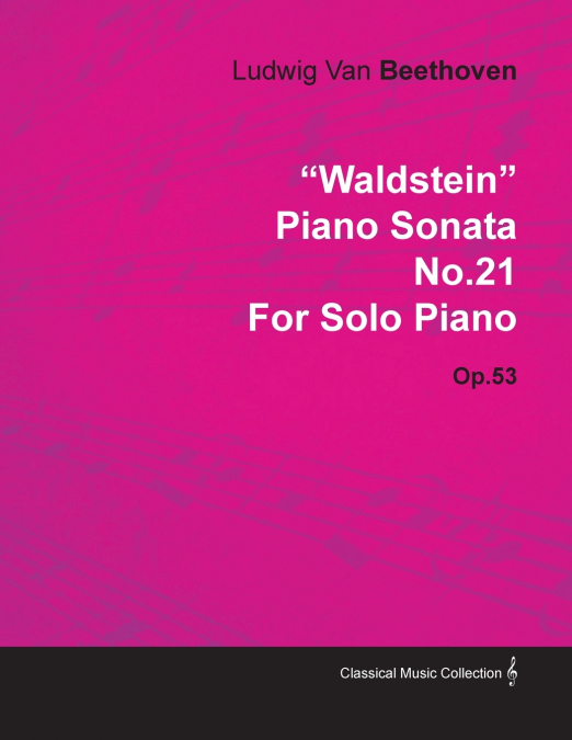 'Waldstein' - Piano Sonata No. 21 - Op. 53 - For Solo Piano;With a Biography by Joseph Otten