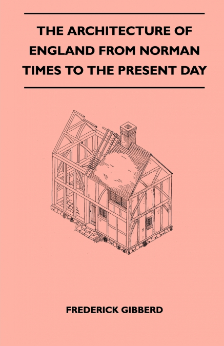 The Architecture Of England From Norman Times To The Present Day