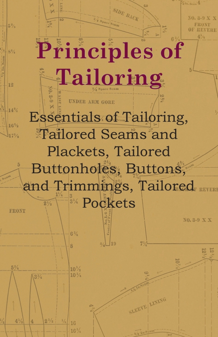 Principles Of Tailoring - Essentials Of Tailoring, Tailored Seams And Plackets, Tailored Buttonholes, Buttons, And Trimmings, Tailored Pockets