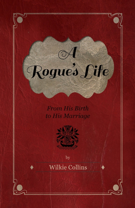A Rogue’s Life - From His Birth to His Marriage