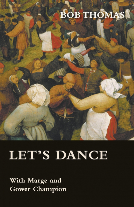 Let’s Dance - With Marge and Gower Champion as Told to Bob Thomas