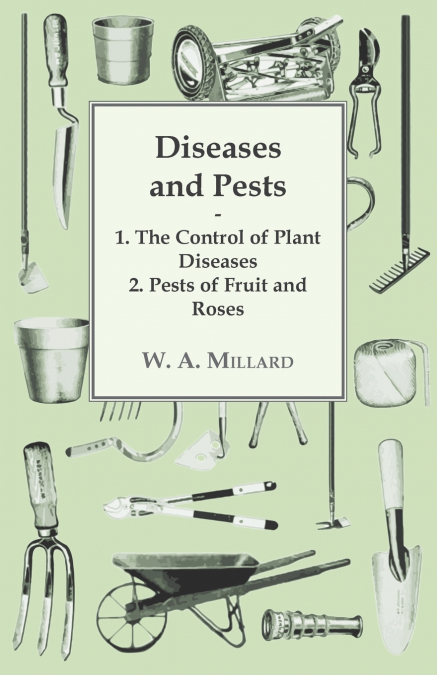 Diseases and Pests 1. The Control of Plant Diseases 2. Pests of Fruit and Roses