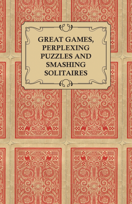 Great Games, Perplexing Puzzles and Smashing Solitaires - Games with an Ordinary Pack of Cards