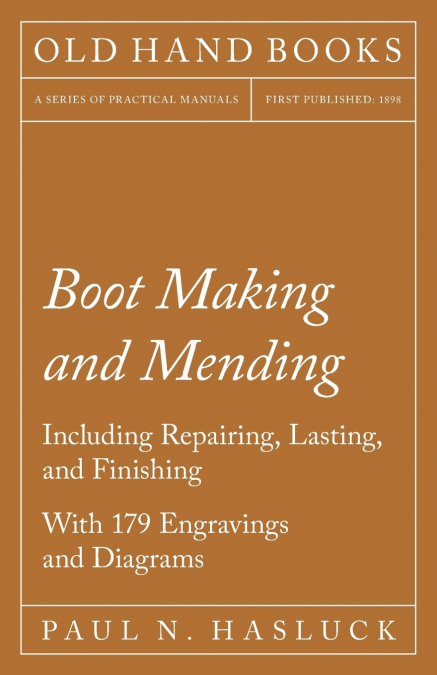 Boot Making and Mending - Including Repairing, Lasting, and Finishing