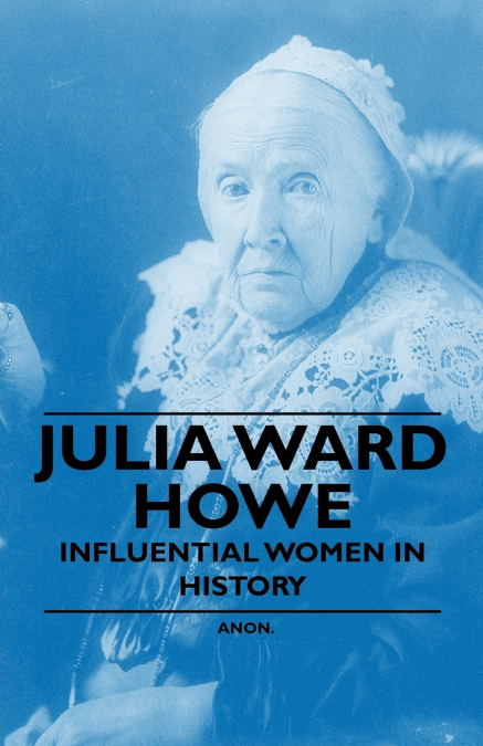 Julia Ward Howe - Influential Women in History