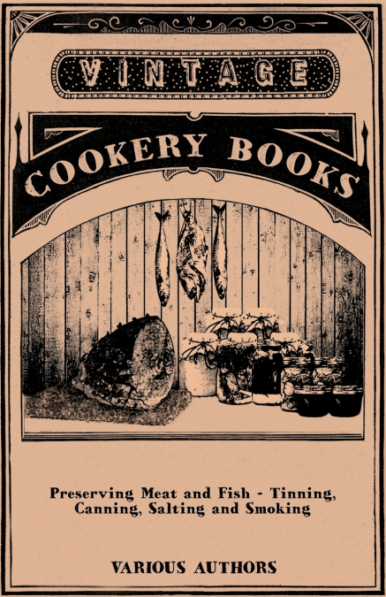 Preserving Meat and Fish - Tinning, Canning, Salting and Smoking