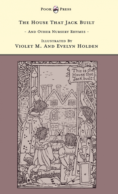 The House That Jack Built and Other Nursery Rhymes - Illustrated by Violet M. & Evelyn Holden (The Banbury Cross Series)