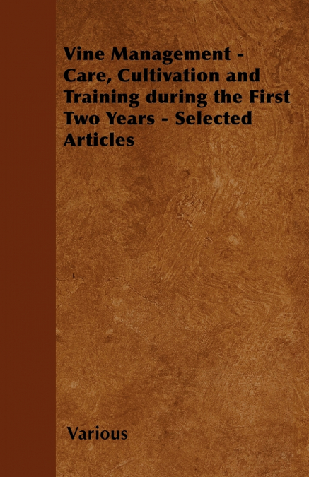 Vine Management - Care, Cultivation and Training During the First Two Years - Selected Articles
